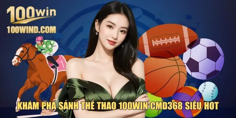 CMD368 sảnh thể thao 100Win siêu hot