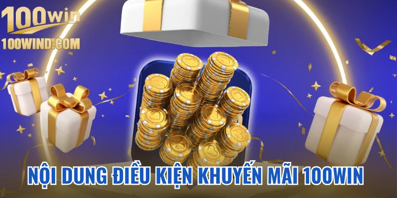 Điều kiện khi tham gia khuyến mãi 100Win
