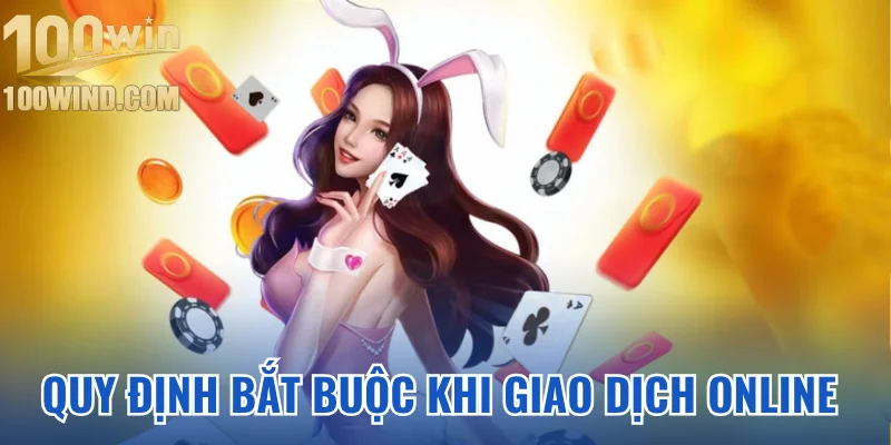 Quy định bắt buộc khi thực hiện giao dịch