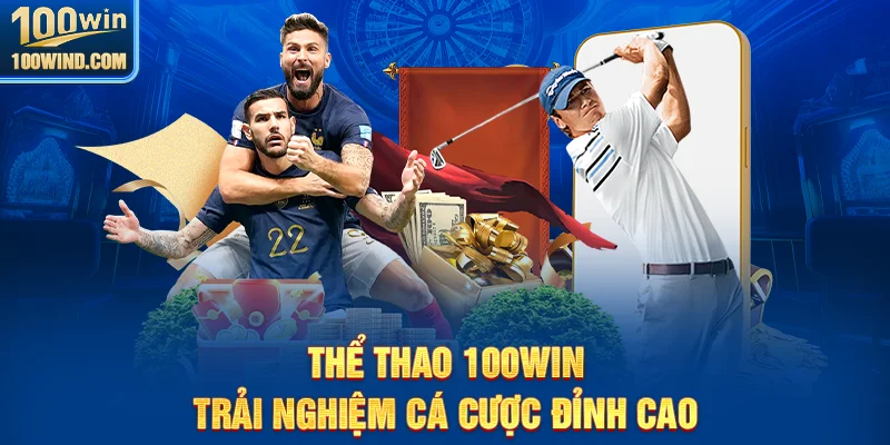 Thể thao 100Win - Kèo đa dạng, cá cược đỉnh cao